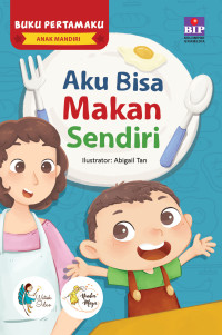 Aku bisa makan sendiri: Buku pertamaku anak mandiri